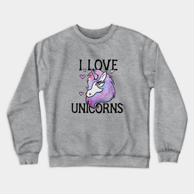 I Love Unicorns Crewneck Sweatshirt by bubbsnugg